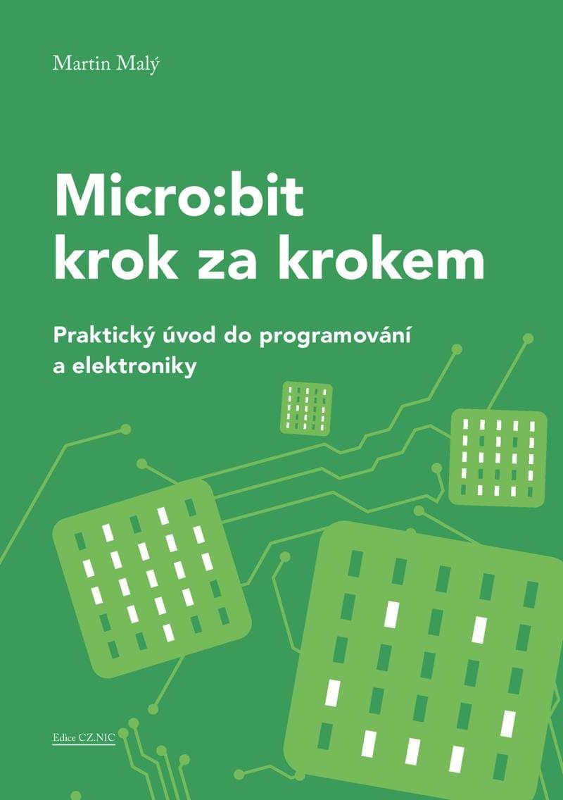 Martin Malý - Micro:bit krok za krokem: Praktický úvod do programování a elektroniky